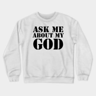 Ask Me About My God (Black Text) Crewneck Sweatshirt